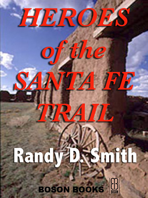 Title details for Heroes of the Santa Fe Trail by Randy D. Smith - Wait list